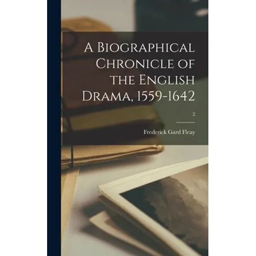 A Biographical Chronicle of the English Drama, 1559-1642; 2