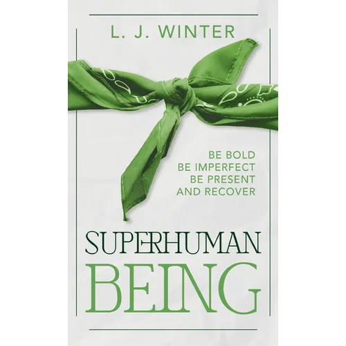 SuperHuman Being: Be Bold Be Imperfect Be Present And Recover