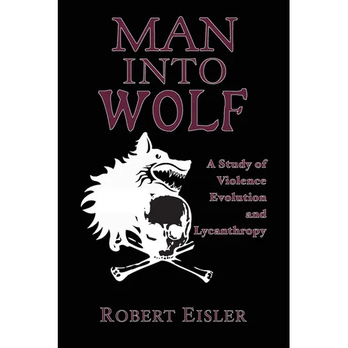 Man Into Wolf: A Study of Violence, Evolution, and Lycanthropy