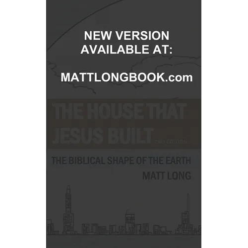 The House that Jesus Built: The Biblical Shape of the Earth