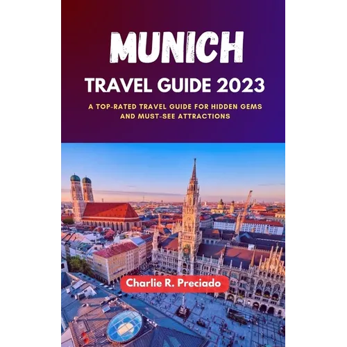 Munich Travel Guide 2023: A Top-Rated Travel Guide for Hidden Gems and Must-See Attraction