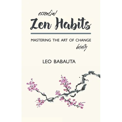 Essential Zen Habits: Mastering the Art of Change Briefly