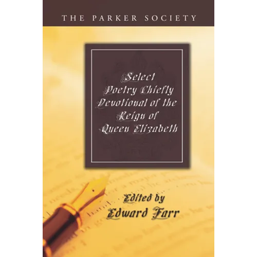 Select Poetry Chiefly Devotional of the Reign of Queen Elizabeth