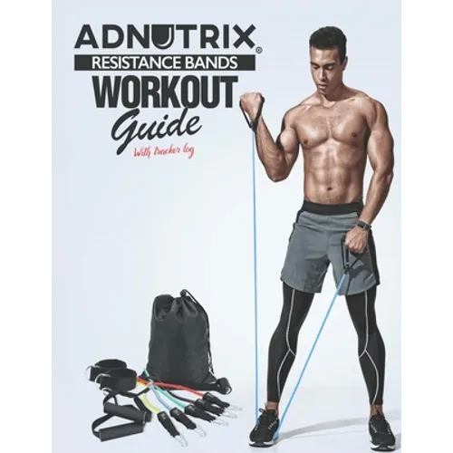 Adnutrix Resistance Bands Workout Guide: with Tracker Log