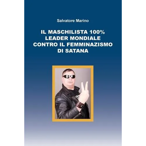 Il maschilista 100% leader mondiale contro il femminazismo di Satana