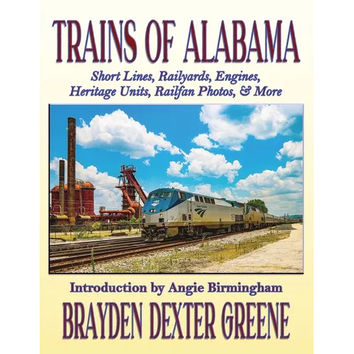Trains of Alabama: Short Lines, Railyards, Engines, Heritage Units, Railfan Photos, & More