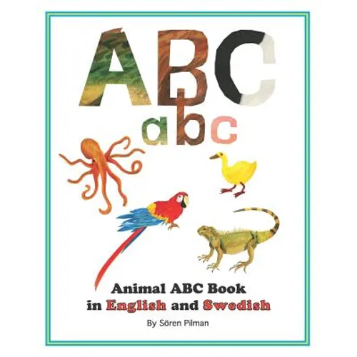 Animal ABC book in English and Swedish: An ABC book with pictures of animals and words in English and Swedish