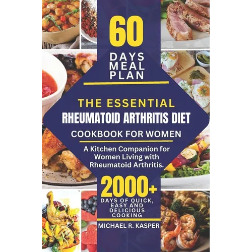The Essential Rheumatoid Arthritis Diet Cookbook for Women: A Kitchen Companion for Women Living with Rheumatoid Arthritis