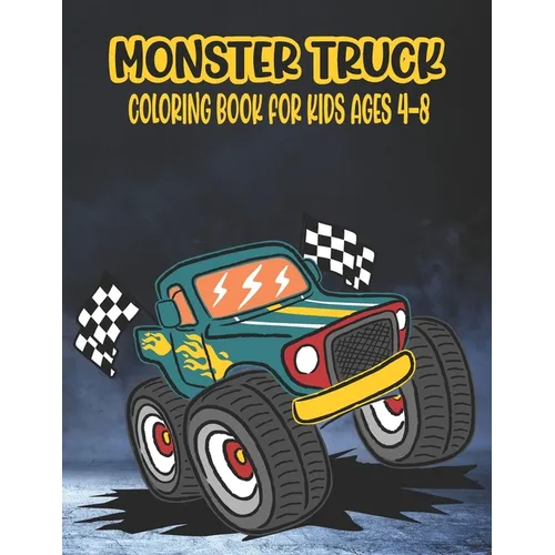 Monster Truck Coloring Book for Kids Ages 4-8: A Great Coloring Book for Kids Ages 4-8 Filled With 50 Pages of Monster Trucks Monster Truck Coloring B