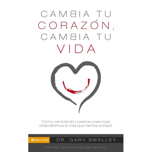 Change Your Heart Change Your Life: How Changing What You Believe Will Give You the Great Life You've Always Wanted