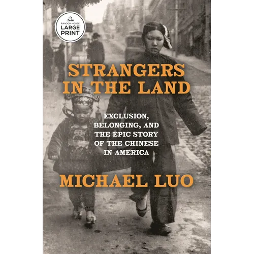 Strangers in the Land: Exclusion, Belonging, and the Epic Story of the Chinese in America