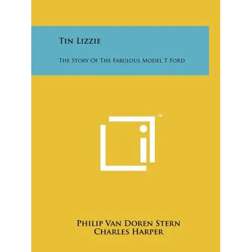 Tin Lizzie: The Story Of The Fabulous Model T Ford