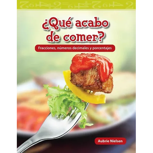 ¿Qué Acabo de Comer?: Fracciones, Números Decimales Y Porcentajes