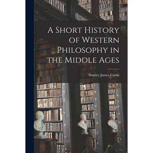 A Short History of Western Philosophy in the Middle Ages