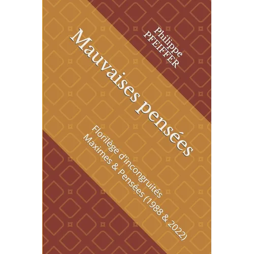 Mauvaises pensées: Florilège d'incongruités - Maximes & Pensées - 1988 & 2022