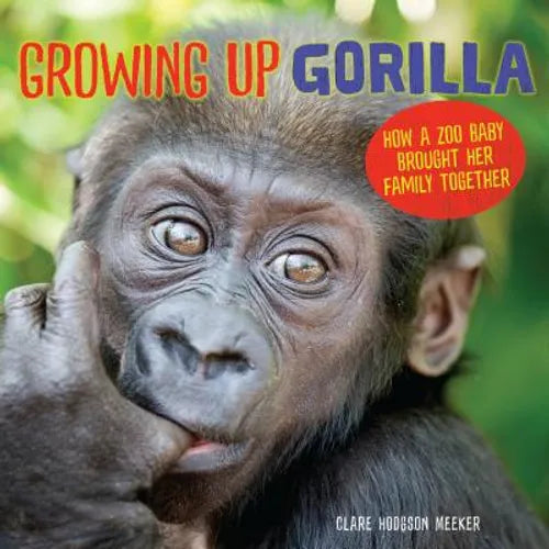 Growing Up Gorilla: How a Zoo Baby Brought Her Family Together