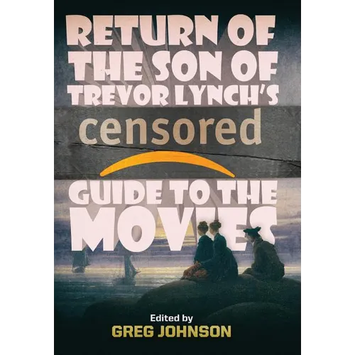Return of the Son of Trevor Lynch's CENSORED Guide to the Movies