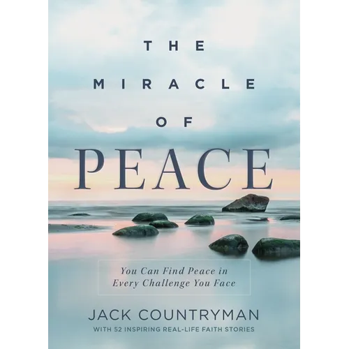 The Miracle of Peace: You Can Find Peace in Every Challenge You Face