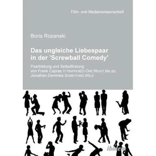 Das ungleiche Liebespaar in der 'Screwball Comedy'. Paarbildung und Selbstfindung von Frank Capras it happened one night bis zu Jonathan Demmes someth