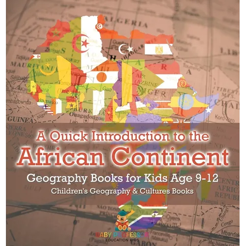 A Quick Introduction to the African Continent - Geography Books for Kids Age 9-12 Children's Geography & Culture Books