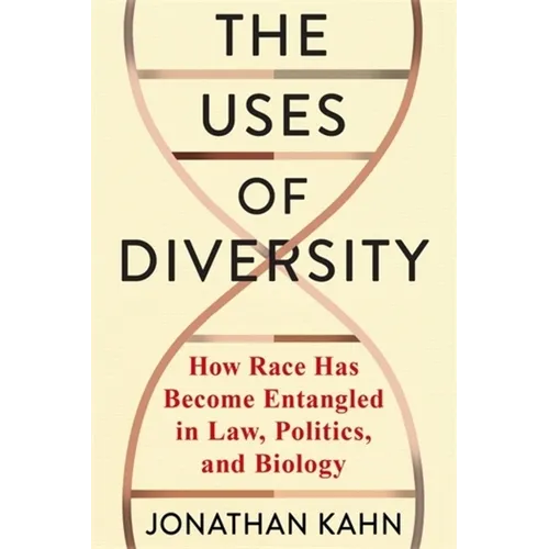 The Uses of Diversity: How Race Has Become Entangled in Law, Politics, and Biology
