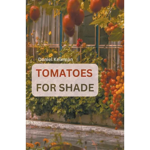 Shade Tolerant Tomato Varieties: 28 varieties, 7 tips and motivation for growing in the shade
