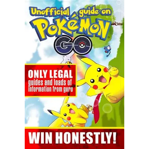 Unofficial guide on Pokemon GO: ONLY LEGAL guides and loads of information from guru. WIN HONESTLY!