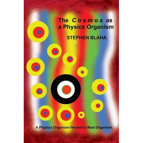 The C o s m o s as a Physics Organism