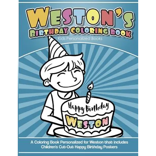 Weston's Birthday Coloring Book Kids Personalized Books: A Coloring Book Personalized for Weston that includes Children's Cut Out Happy Birthday Poste