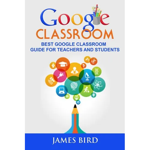 Google Classroom: Best Google Classroom Guide for Teachers and Students