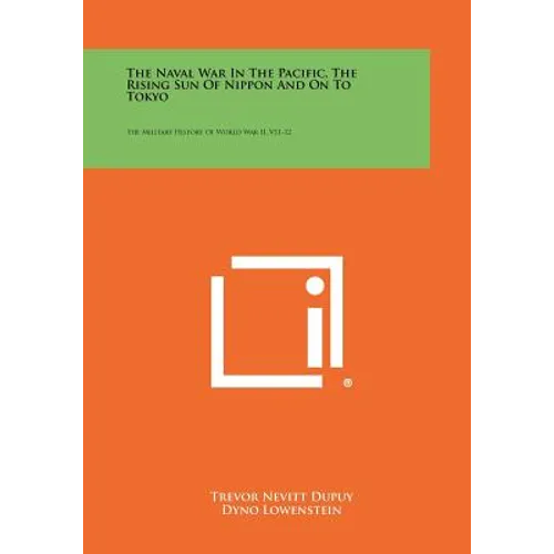 The Naval War in the Pacific, the Rising Sun of Nippon and on to Tokyo: The Military History of World War II, V11-12