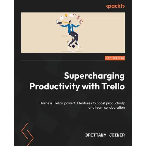 Supercharging Productivity with Trello: Harness Trello's powerful features to boost productivity and team collaboration