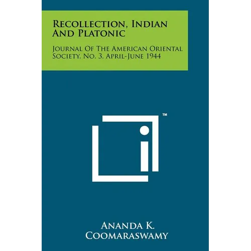 Recollection, Indian And Platonic: Journal Of The American Oriental Society, No. 3, April-June 1944