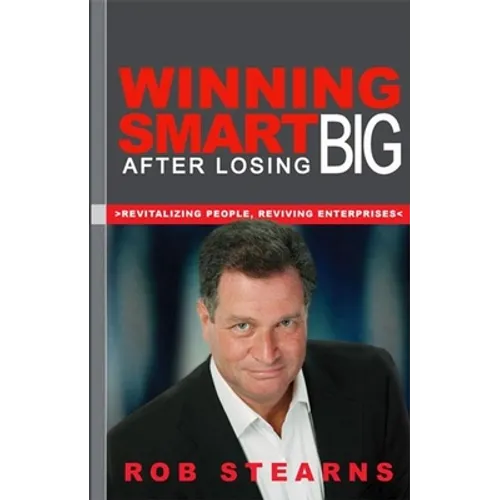 Winning Smart After Losing Big: Revitalizing People, Reviving Enterprises
