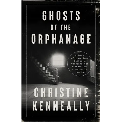 Ghosts of the Orphanage: A Story of Mysterious Deaths, a Conspiracy of Silence, and a Search for Justice