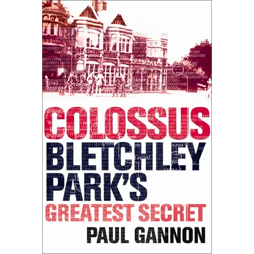 Colossus: Bletchley Park's Greatest Secret