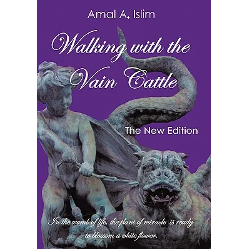 Walking with the Vain Cattle: In the Womb of Life, the Plant of Miracle Is Ready to Blossom a White Flower