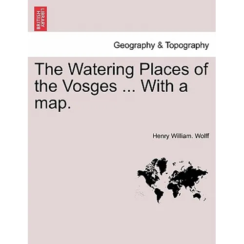 The Watering Places of the Vosges ... with a Map.