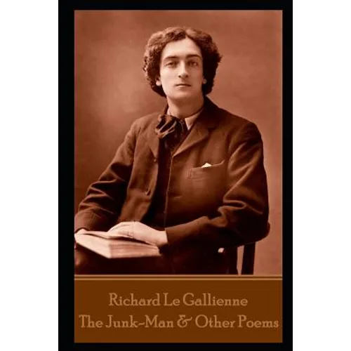 Richard Le Gallienne - The Junk-Man & Other Poems