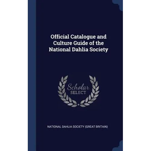 Official Catalogue and Culture Guide of the National Dahlia Society