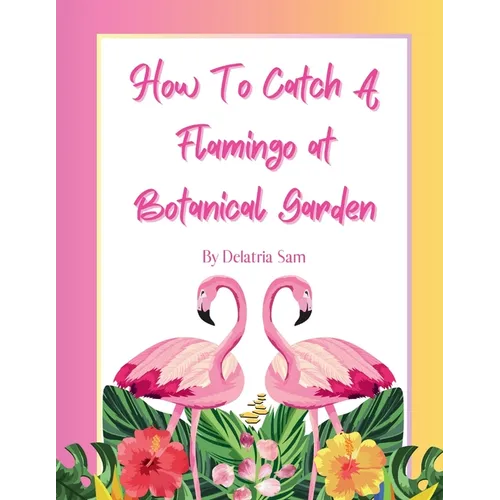 How To Catch A Flamingo at Botanical Garden