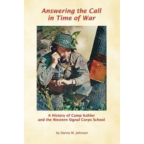 Answering the Call in Time of War: A History of Camp Kohler and the Western Signal Corps School