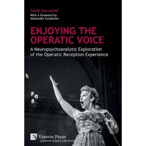 Enjoying the Operatic Voice: A Neuropsychoanalytic Exploration of the Operatic Reception Experience