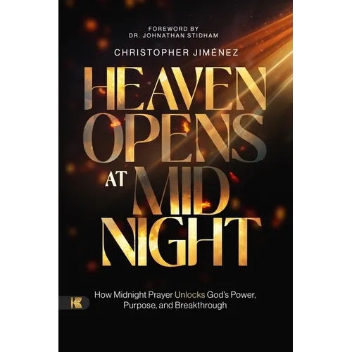 Heaven Opens at Midnight: How Midnight Prayer Unlocks God's Power, Purpose, and Breakthrough