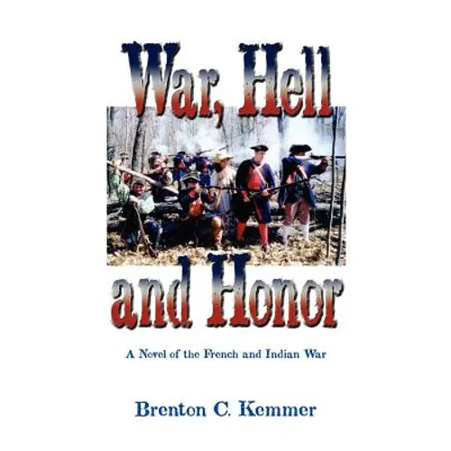 War, Hell and Honor: A Novel of the French and Indian War