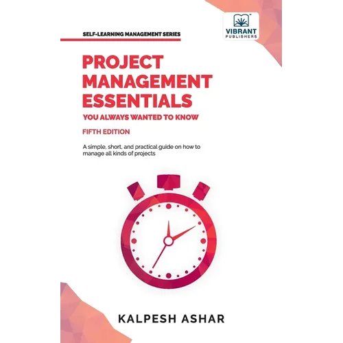Project Management Essentials You Always Wanted To Know: Project Planning, Execution, Agile Strategies, and Best Practices for Project Success Simplif