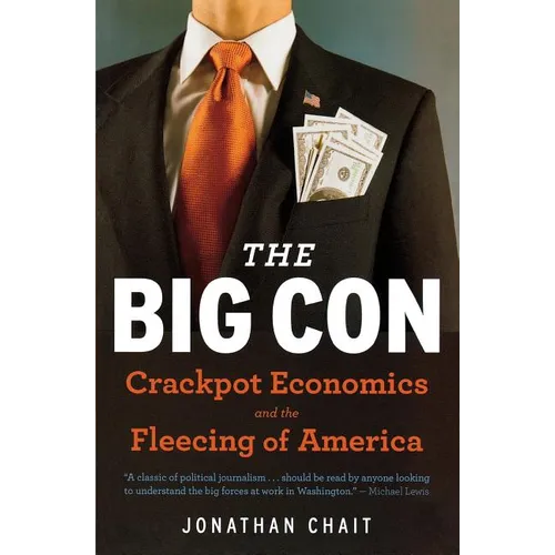 The Big Con: The True Story of How Washington Got Hoodwinked and Hijacked by Crackpot Economics