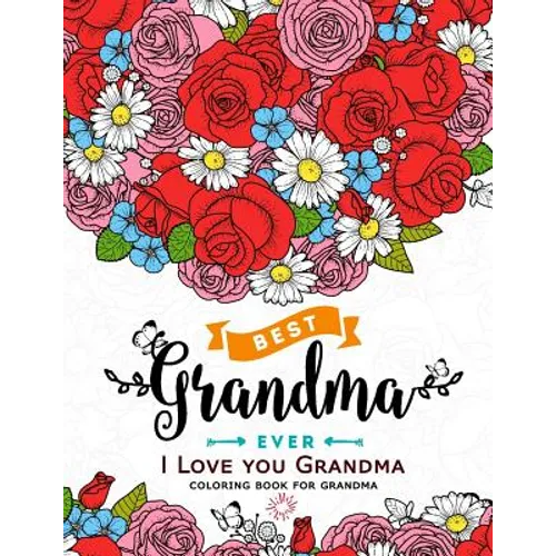I Love you Grandma coloring book for grandma: Flower, Floral and Cute Animals with Quotes to color