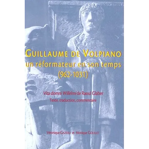 Guillaume de Volpiano. Un Reformateur En Son Temps (962-1031)