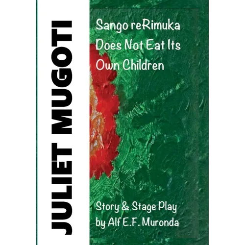 JULIET MUGOTI - Sango reRimuka: Sango reRimuka Does Not Eat Its Own Children